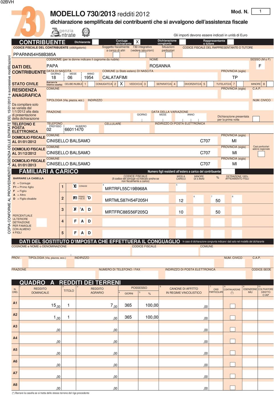 DOMICILIO FISCALE AL 000 DOMICILIO FISCALE AL 0 DOMICILIO FISCALE AL 000 BARRARE LA CASELLA C = Coniuge F = Primo figlio F = Figlio A =Altro D = Figlio disabile COGNOME e NOME o DENOMINAZIONE MODELLO