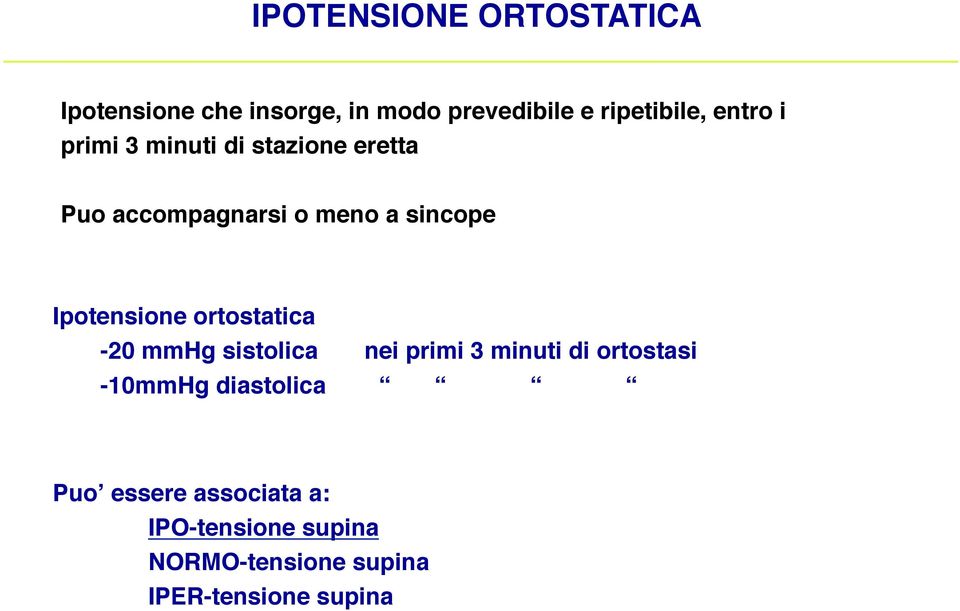 stazione eretta! Puo accompagnarsi o meno a sincope! Ipotensione ortostatica!