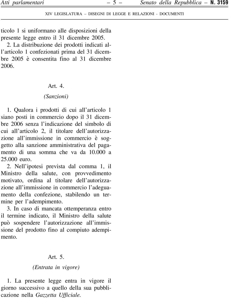 Qualora i prodotti di cui all articolo 1 siano posti in commercio dopo il 31 dicembre 2006 senza l indicazione del simbolo di cui all articolo 2, il titolare dell autorizzazione all immissione in