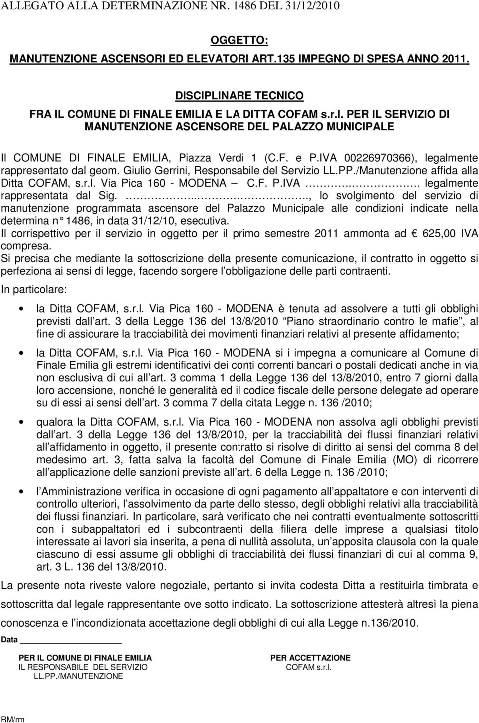 Giulio Gerrini, Responsabile del Servizio LL.PP./Manutenzione affida alla Ditta COFAM, s.r.l. Via Pica 160 - MODENA C.F. P.IVA.. legalmente rappresentata dal Sig.