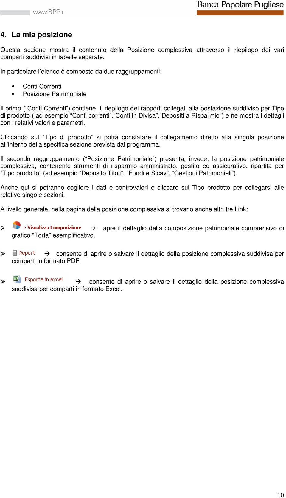 Tipo di prodotto ( ad esempio Conti correnti, Conti in Divisa, Depositi a Risparmio ) e ne mostra i dettagli con i relativi valori e parametri.