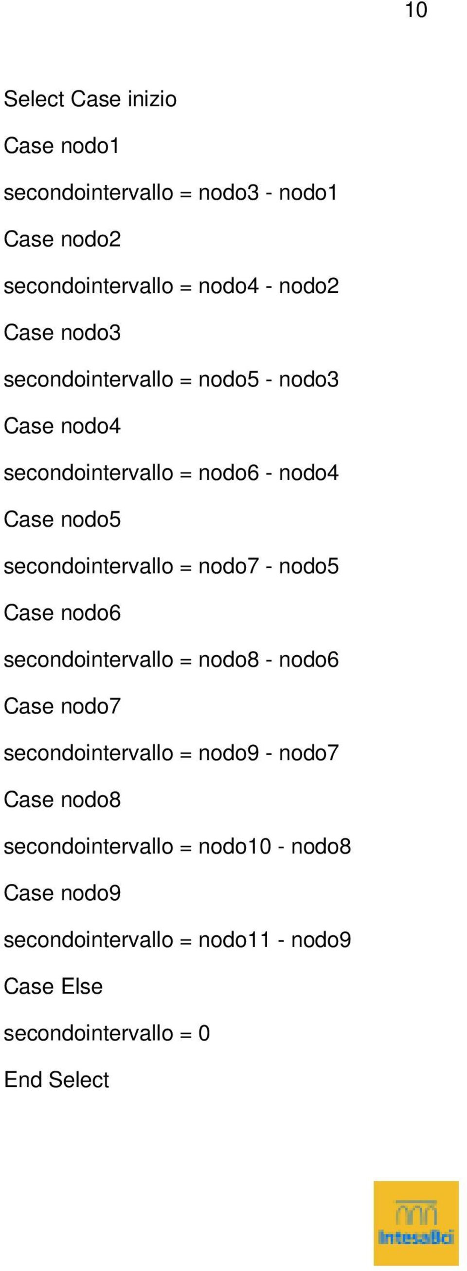 nodo6 secondointervallo = nodo8 - nodo6 Case nodo7 secondointervallo = nodo9 - nodo7 Case nodo8