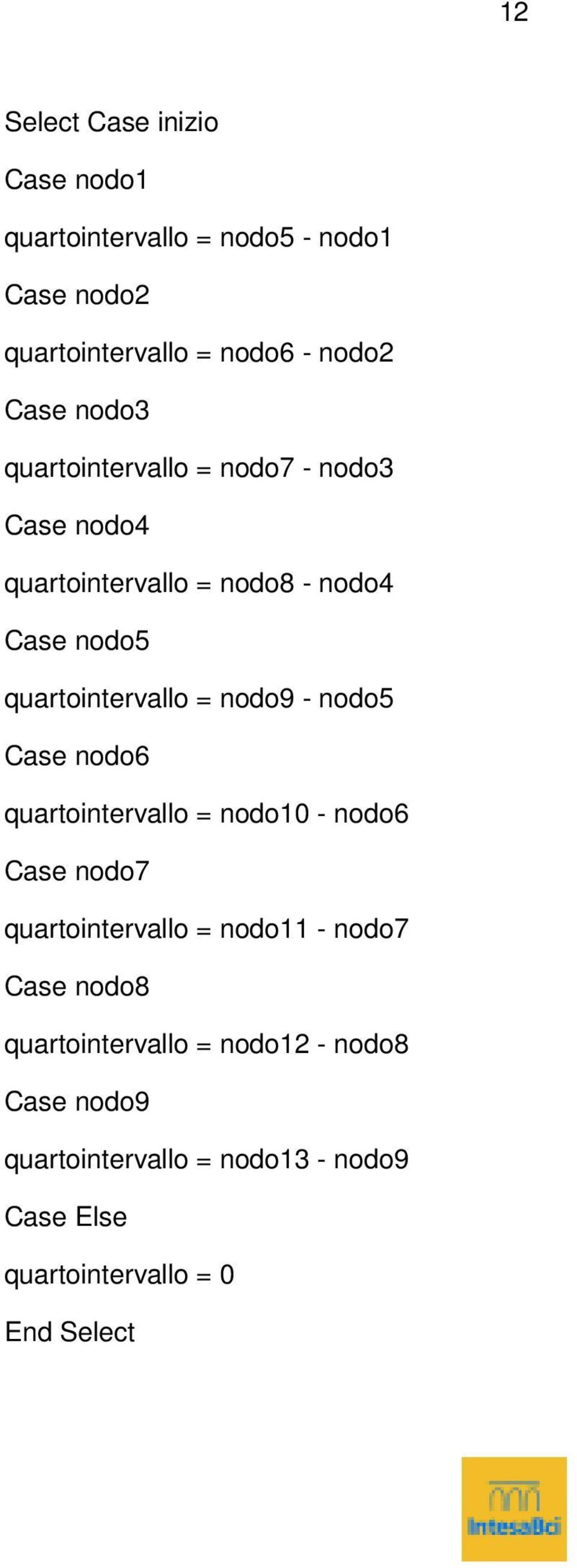 nodo6 quartointervallo = nodo10 - nodo6 Case nodo7 quartointervallo = nodo11 - nodo7 Case