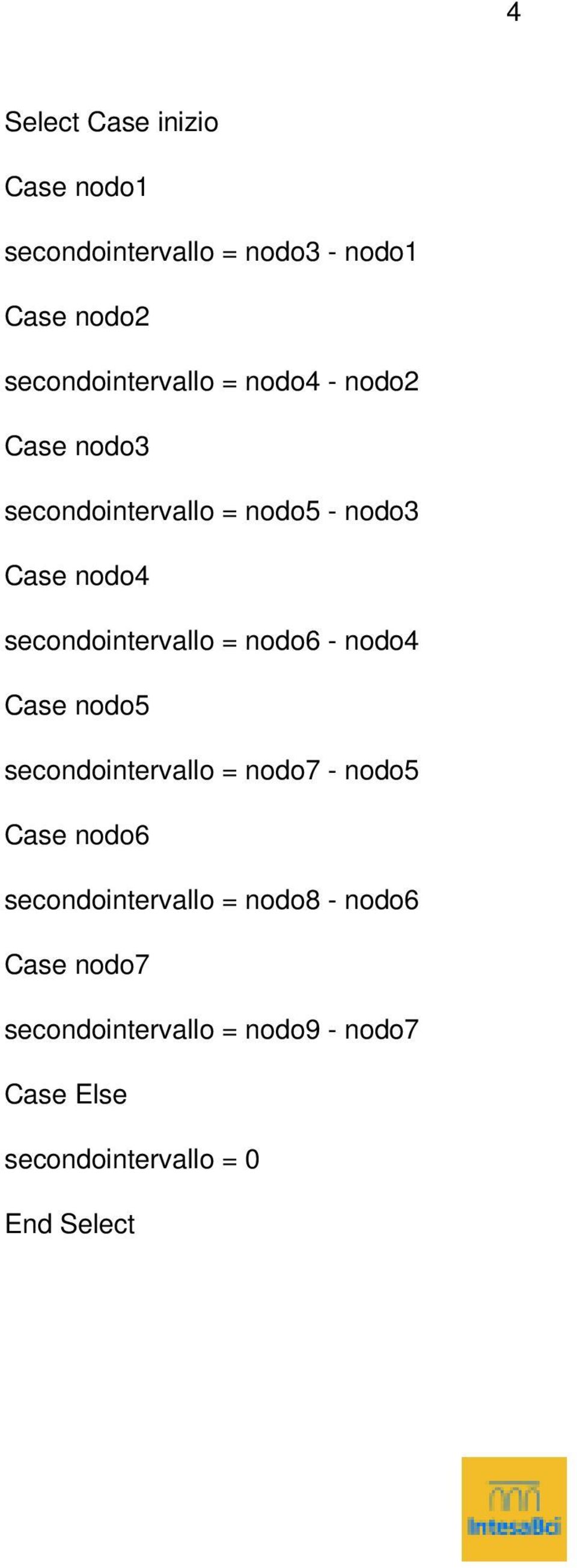 nodo5 secondointervallo = nodo7 - nodo5 Case nodo6 secondointervallo =