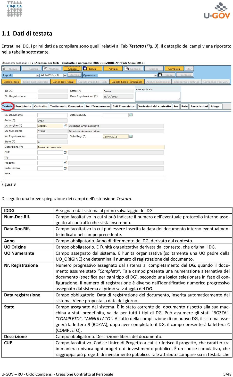 Registrazione Data registrazione Stato Descrizione CUP Assegnato dal sistema al primo salvataggio del DG.