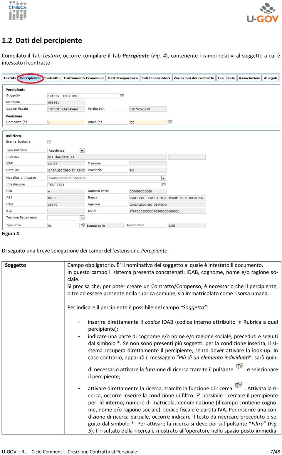 In questo campo il sistema presenta concatenati: IDAB, cognome, nome e/o ragione sociale.