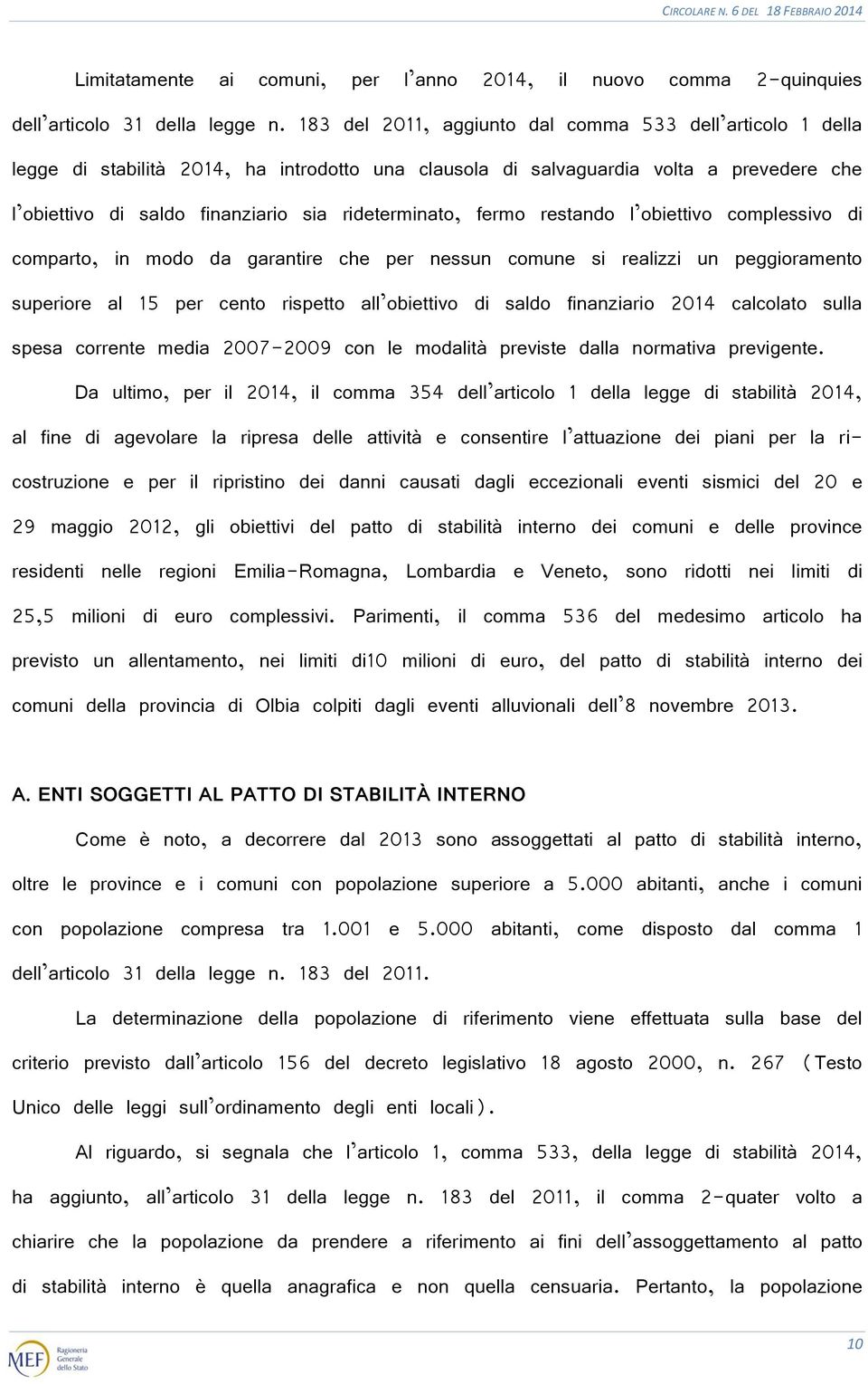 rideterminato, fermo restando l obiettivo complessivo di comparto, in modo da garantire che per nessun comune si realizzi un peggioramento superiore al 15 per cento rispetto all obiettivo di saldo