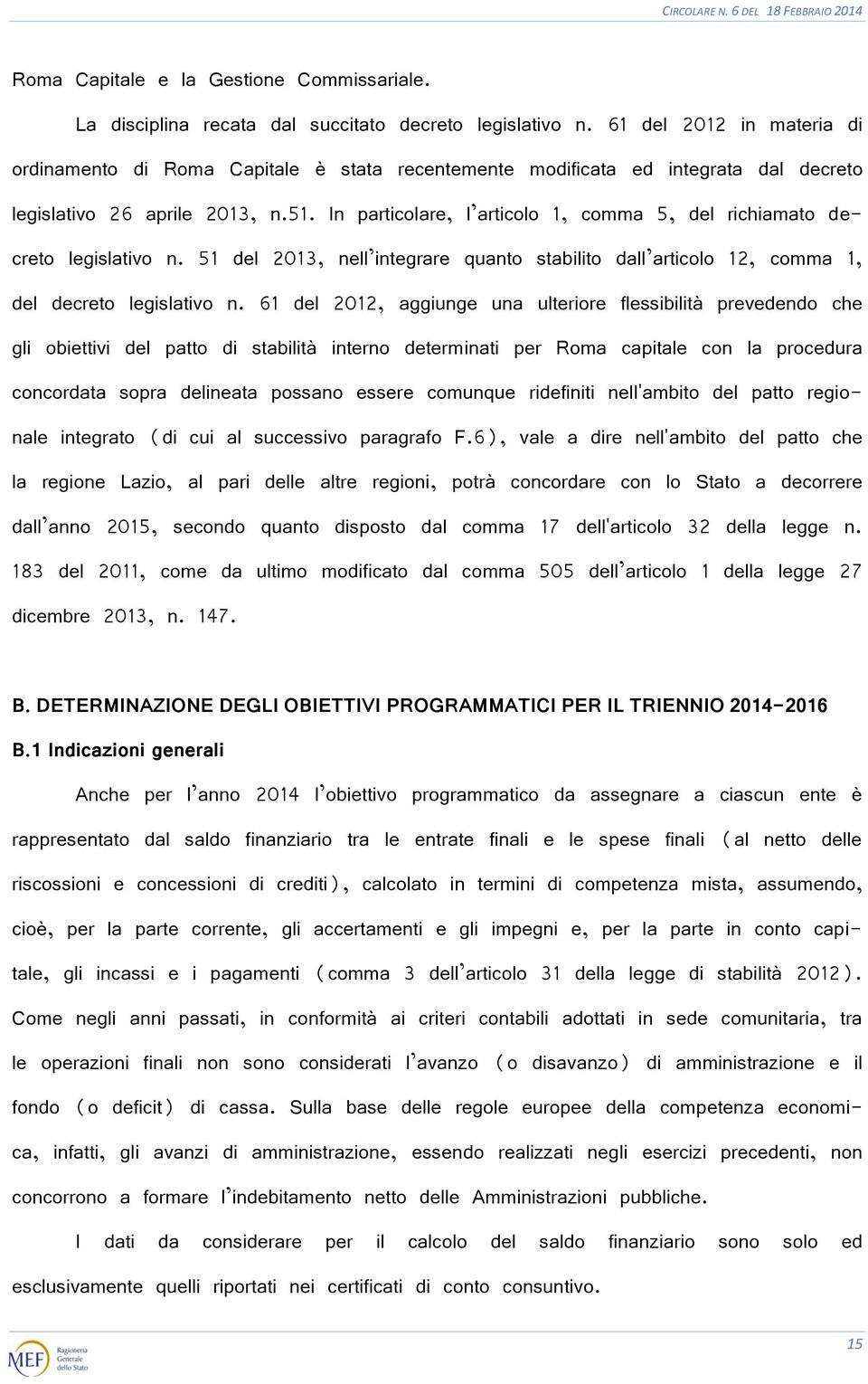 In particolare, l articolo 1, comma 5, del richiamato decreto legislativo n. 51 del 2013, nell integrare quanto stabilito dall articolo 12, comma 1, del decreto legislativo n.