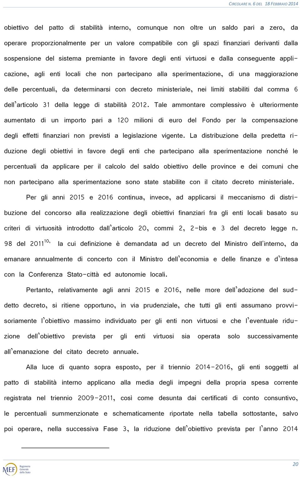 con decreto ministeriale, nei limiti stabiliti dal comma 6 dell articolo 31 della legge di stabilità 2012.