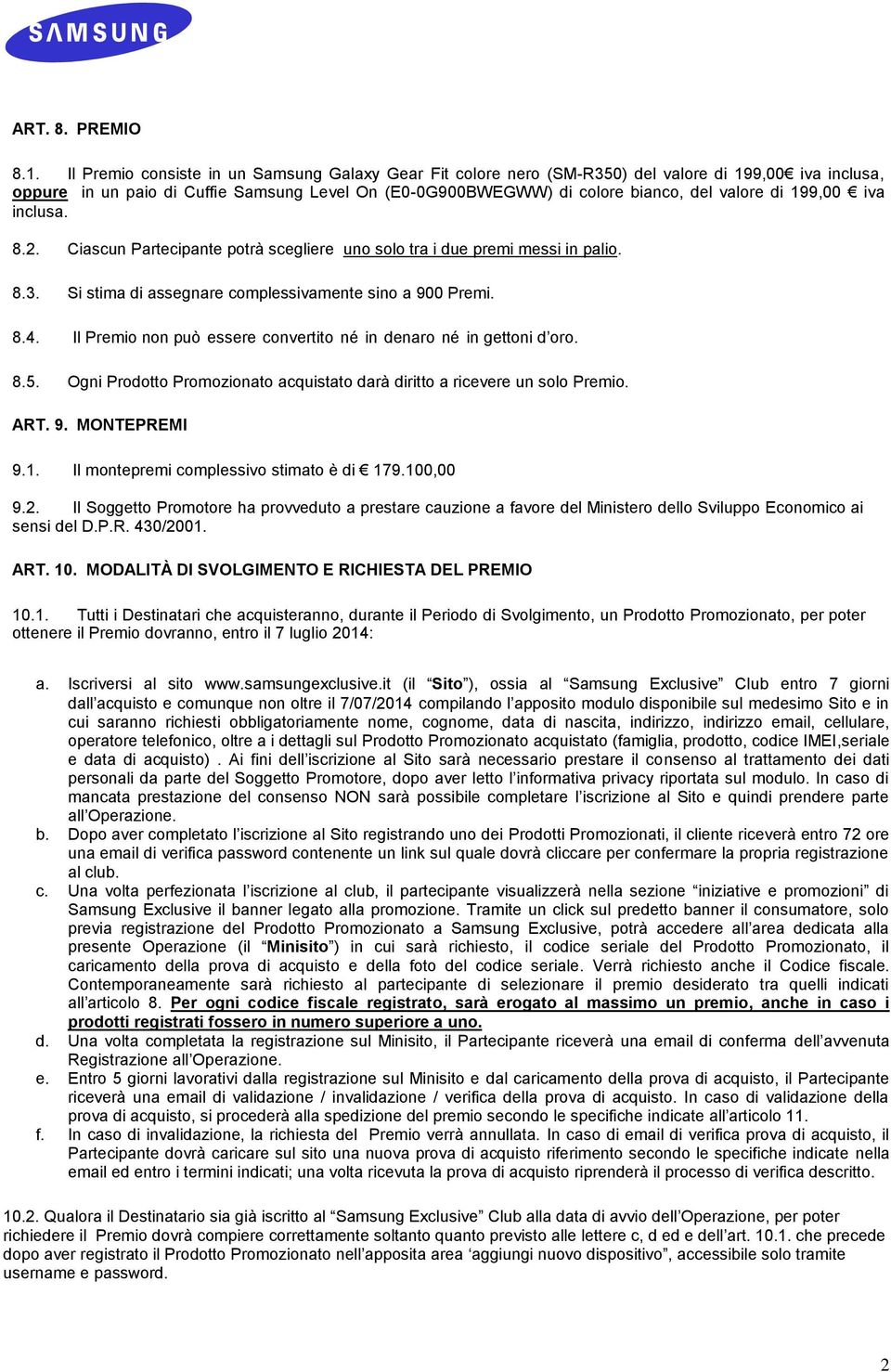 199,00 iva inclusa. 8.2. Ciascun Partecipante potrà scegliere uno solo tra i due premi messi in palio. 8.3. Si stima di assegnare complessivamente sino a 900 Premi. 8.4.