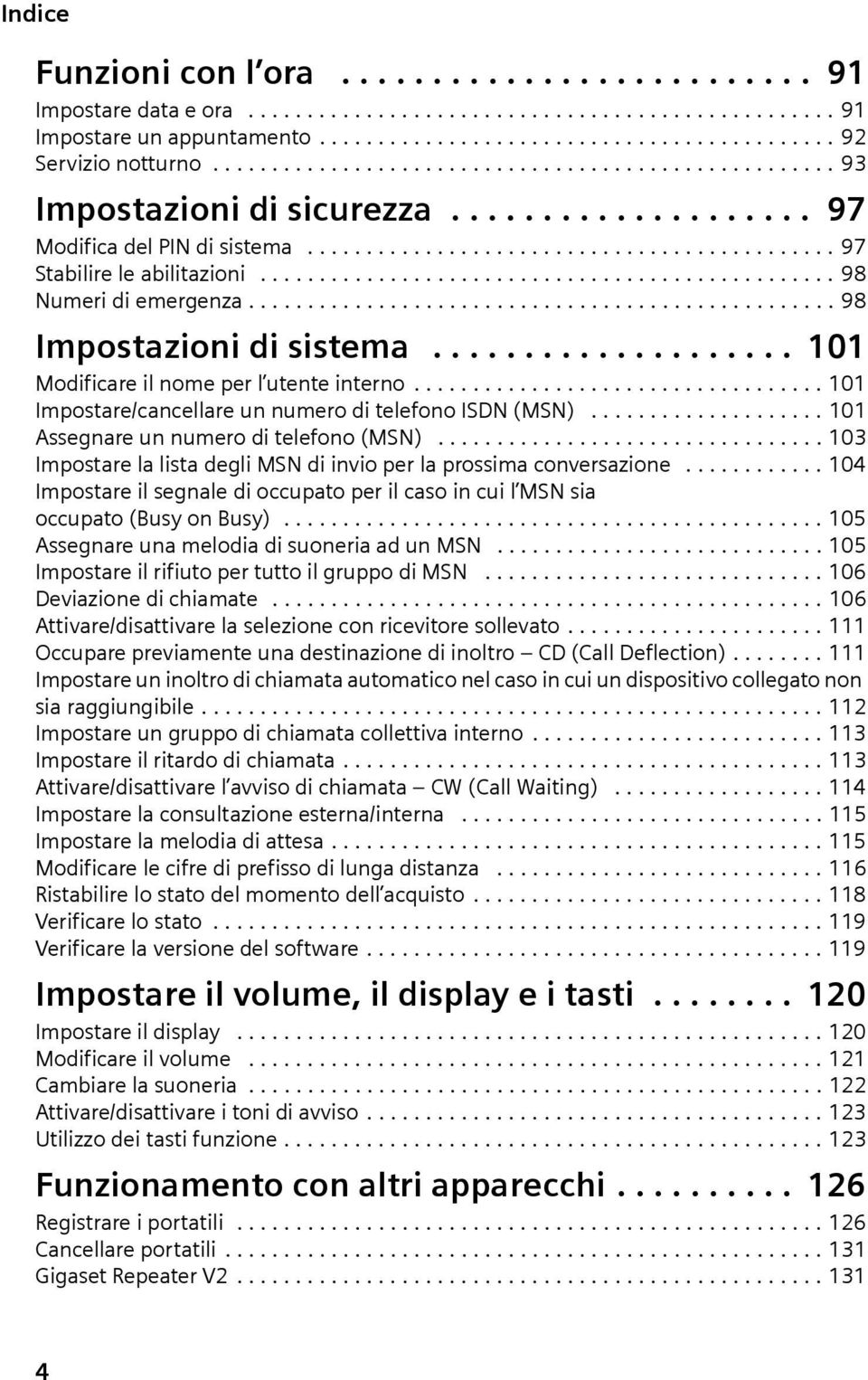 ................................................ 98 Numer d emergenza.................................................. 98 Impostazon d sstema.................... 101 Modfcare l nome per l utente nterno.