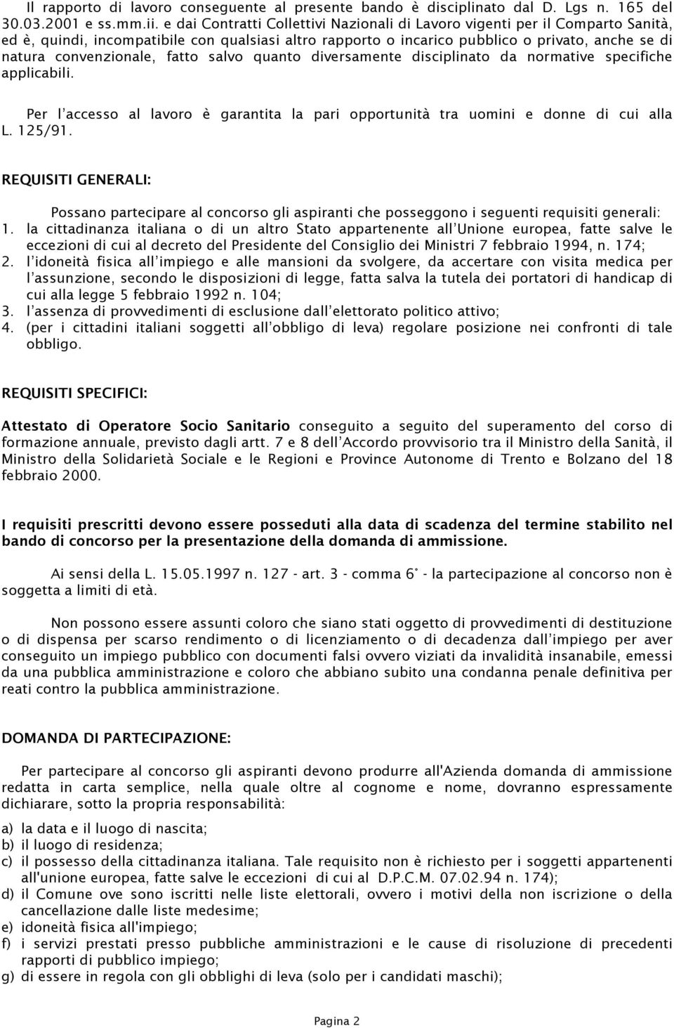 convenzionale, fatto salvo quanto diversamente disciplinato da normative specifiche applicabili. Per l accesso al lavoro è garantita la pari opportunità tra uomini e donne di cui alla L. 125/91.