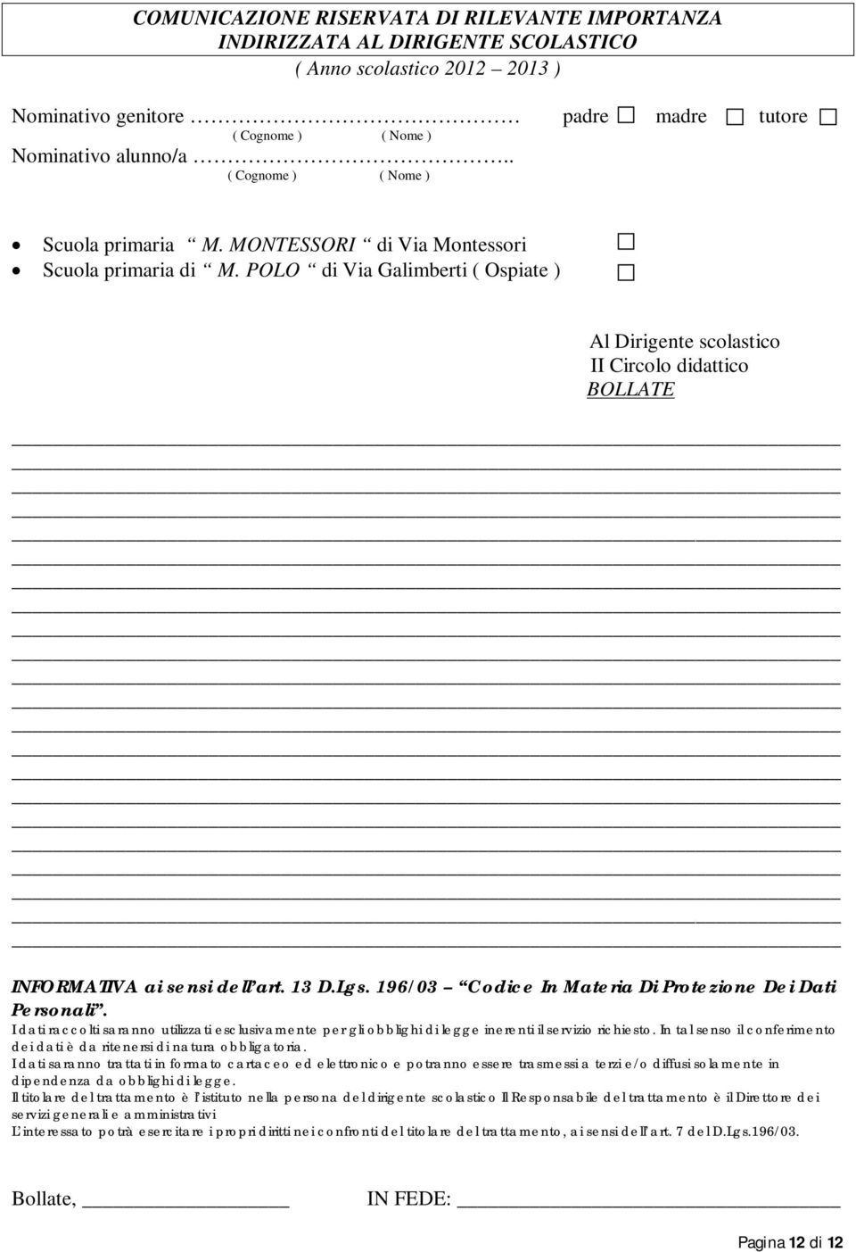 196/03 Codice In Materia Di Protezione Dei Dati Personali. I dati raccolti saranno utilizzati esclusivamente per gli obblighi di legge inerenti il servizio richiesto.