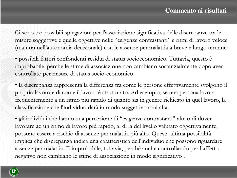 Tuttavia, questo è improbabile, perché le stime di associazione non cambiano sostanzialmente dopo aver controllato per misure di status socio-economico.