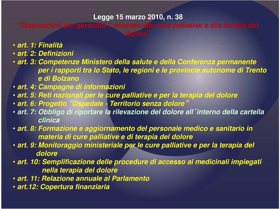 5: Reti nazionali per le cure palliative e per la terapia del dolore art. 6: Progetto Ospedale - Territorio senza dolore art.