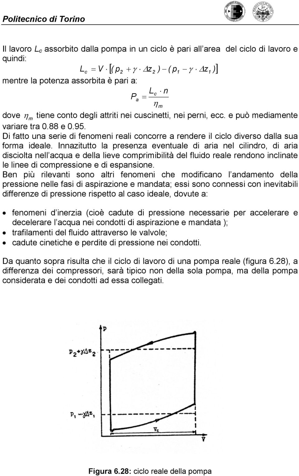 Innazitutto la presenza eventuale di aria nel cilindro, di aria disciolta nell acqua e della lieve comprimibilità del fluido reale rendono inclinate le linee di compressione e di espansione.