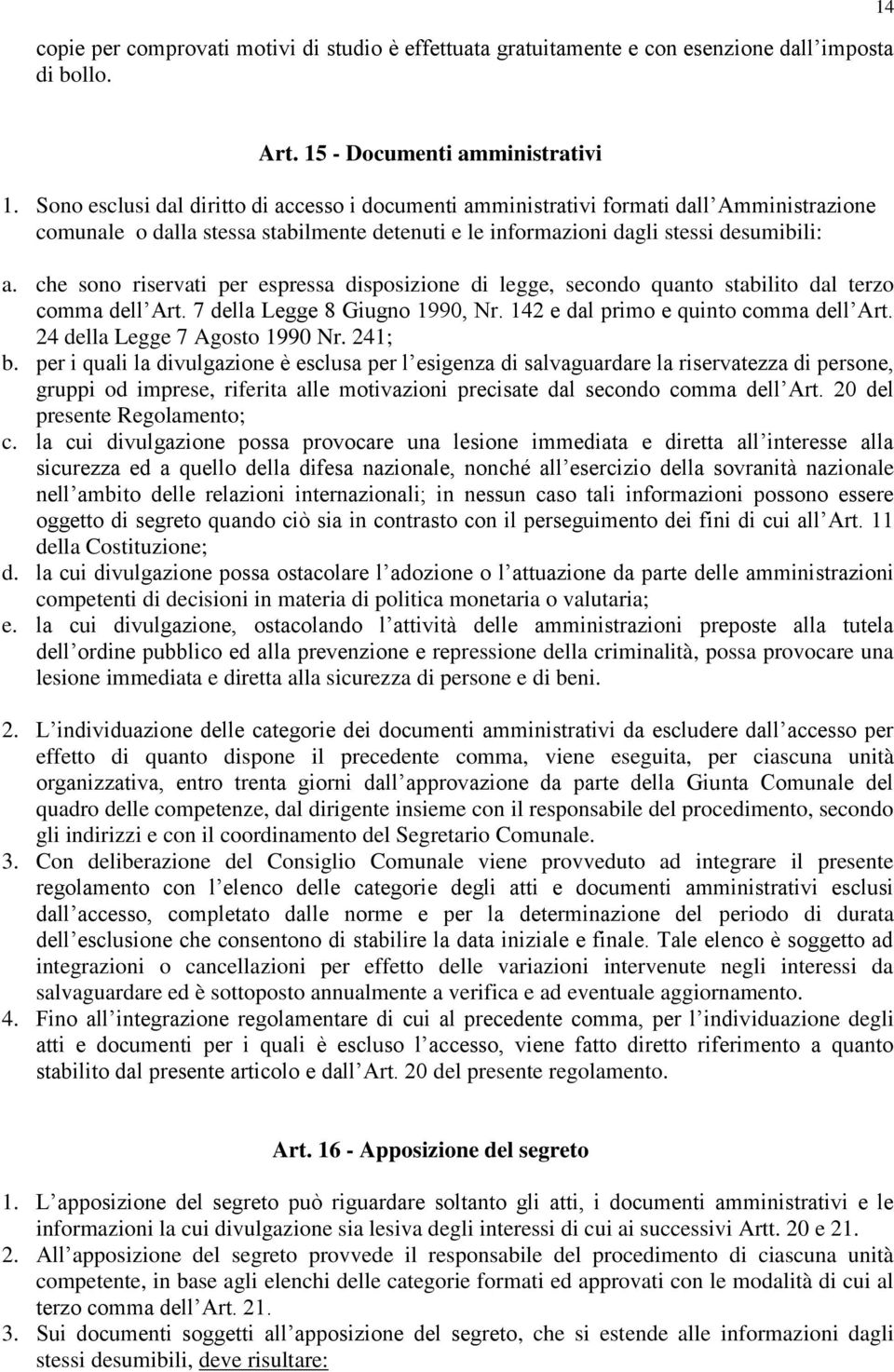 che sono riservati per espressa disposizione di legge, secondo quanto stabilito dal terzo comma dell Art. 7 della Legge 8 Giugno 1990, Nr. 142 e dal primo e quinto comma dell Art.