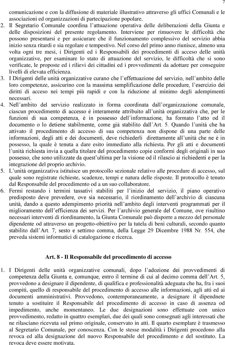 Interviene per rimuovere le difficoltà che possono presentarsi e per assicurare che il funzionamento complessivo del servizio abbia inizio senza ritardi e sia regolare e tempestivo.