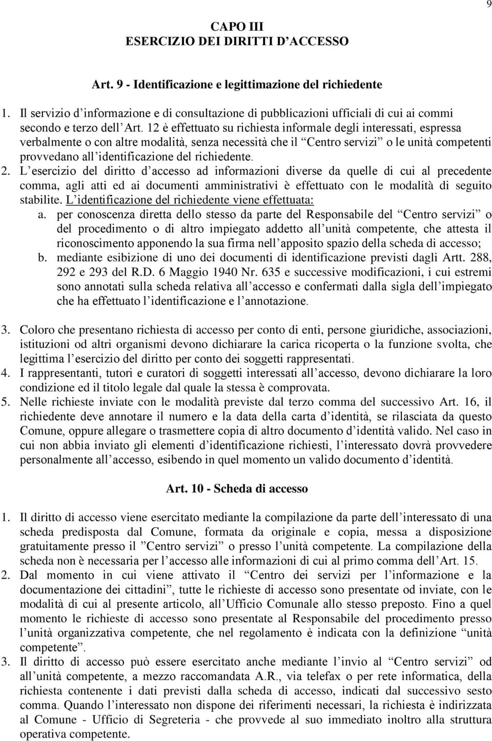 12 è effettuato su richiesta informale degli interessati, espressa verbalmente o con altre modalità, senza necessità che il Centro servizi o le unità competenti provvedano all identificazione del