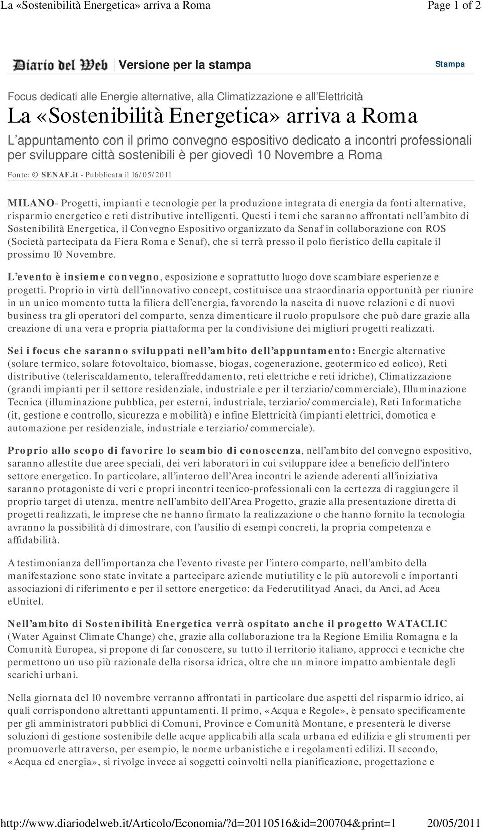 a Roma L appuntamento con il primo convegno espositivo dedicato a incontri professionali per sviluppare città sostenibili è per giovedì 10 Novembre a Roma Fonte: SENAF.