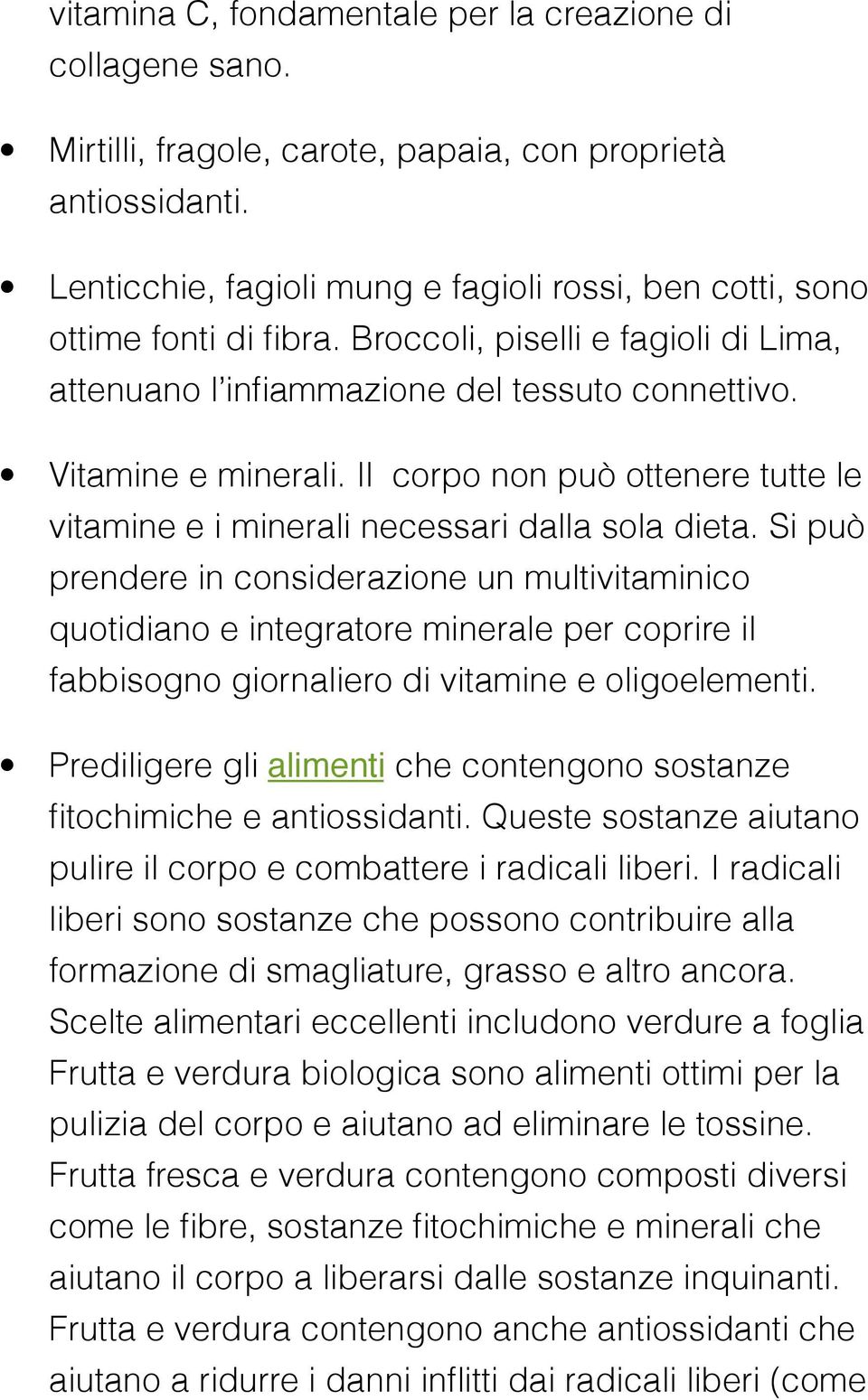 Il corpo non può ottenere tutte le vitamine e i minerali necessari dalla sola dieta.