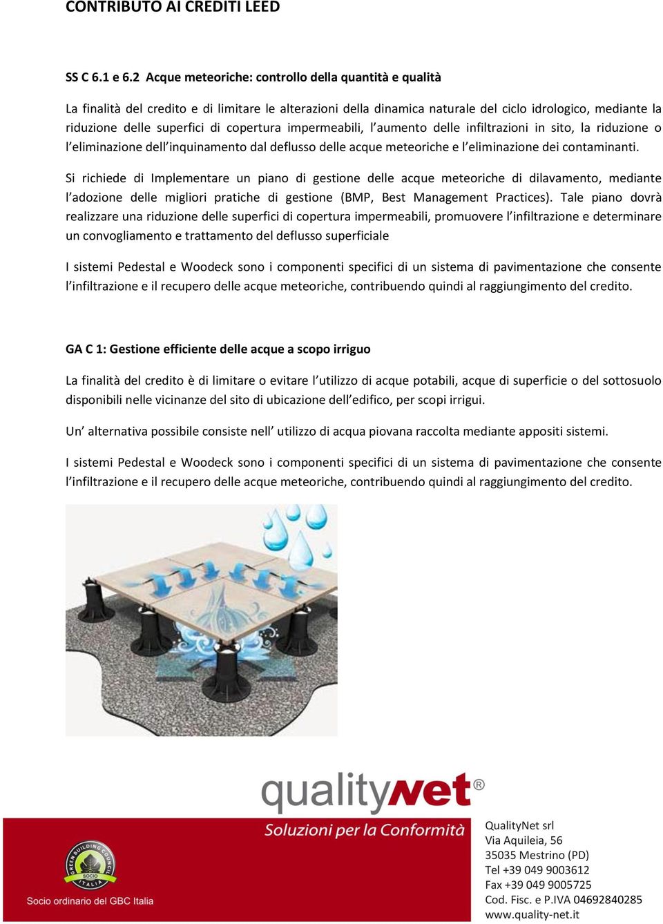 copertura impermeabili, l aumento delle infiltrazioni in sito, la riduzione o l eliminazione dell inquinamento dal deflusso delle acque meteoriche e l eliminazione dei contaminanti.