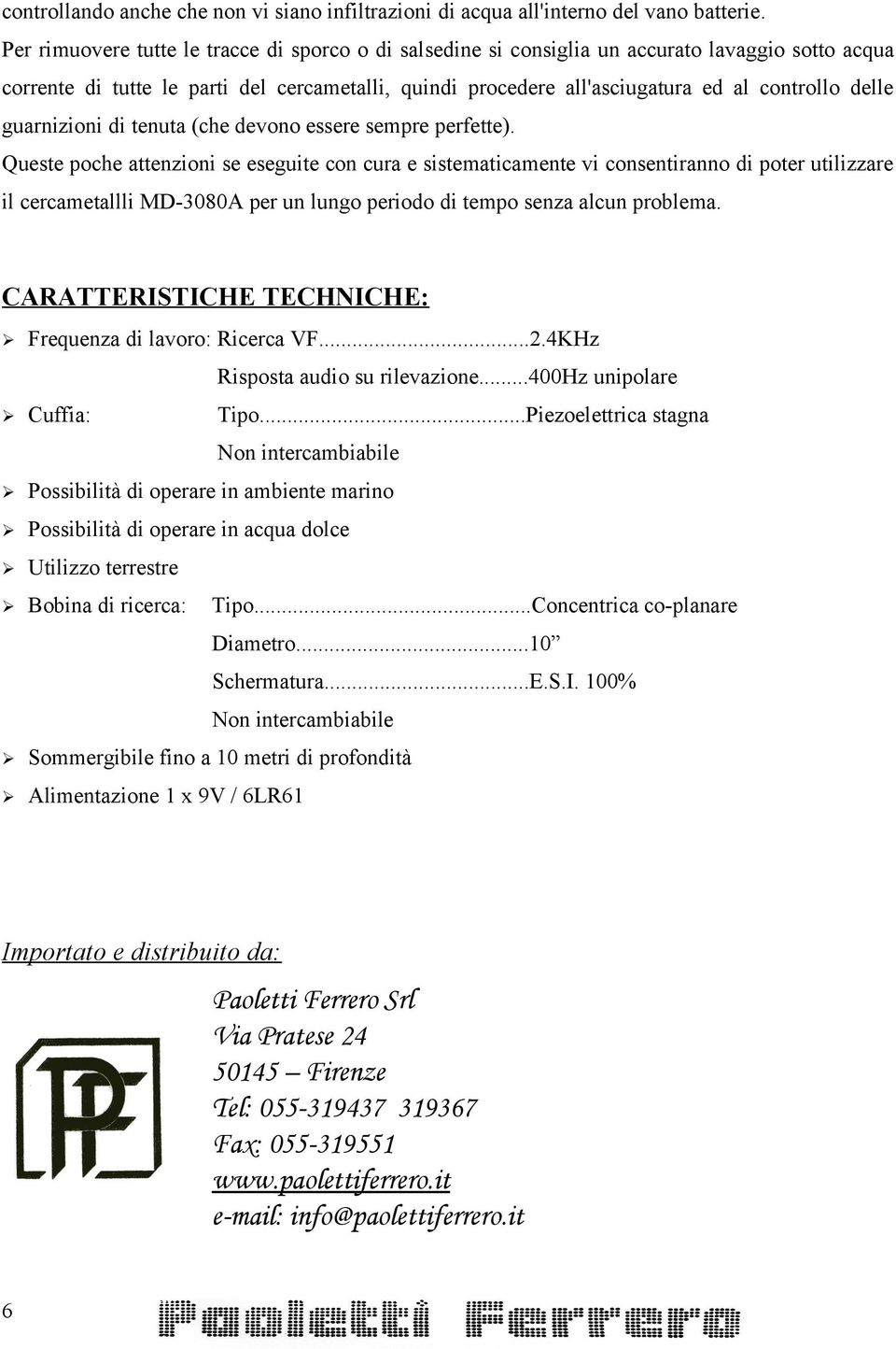 delle guarnizioni di tenuta (che devono essere sempre perfette).