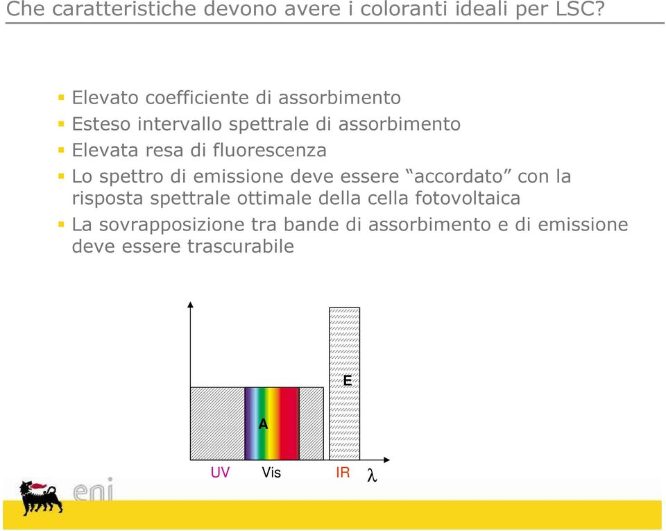 di fluorescenza Lo spettro di emissione deve essere accordato con la risposta spettrale