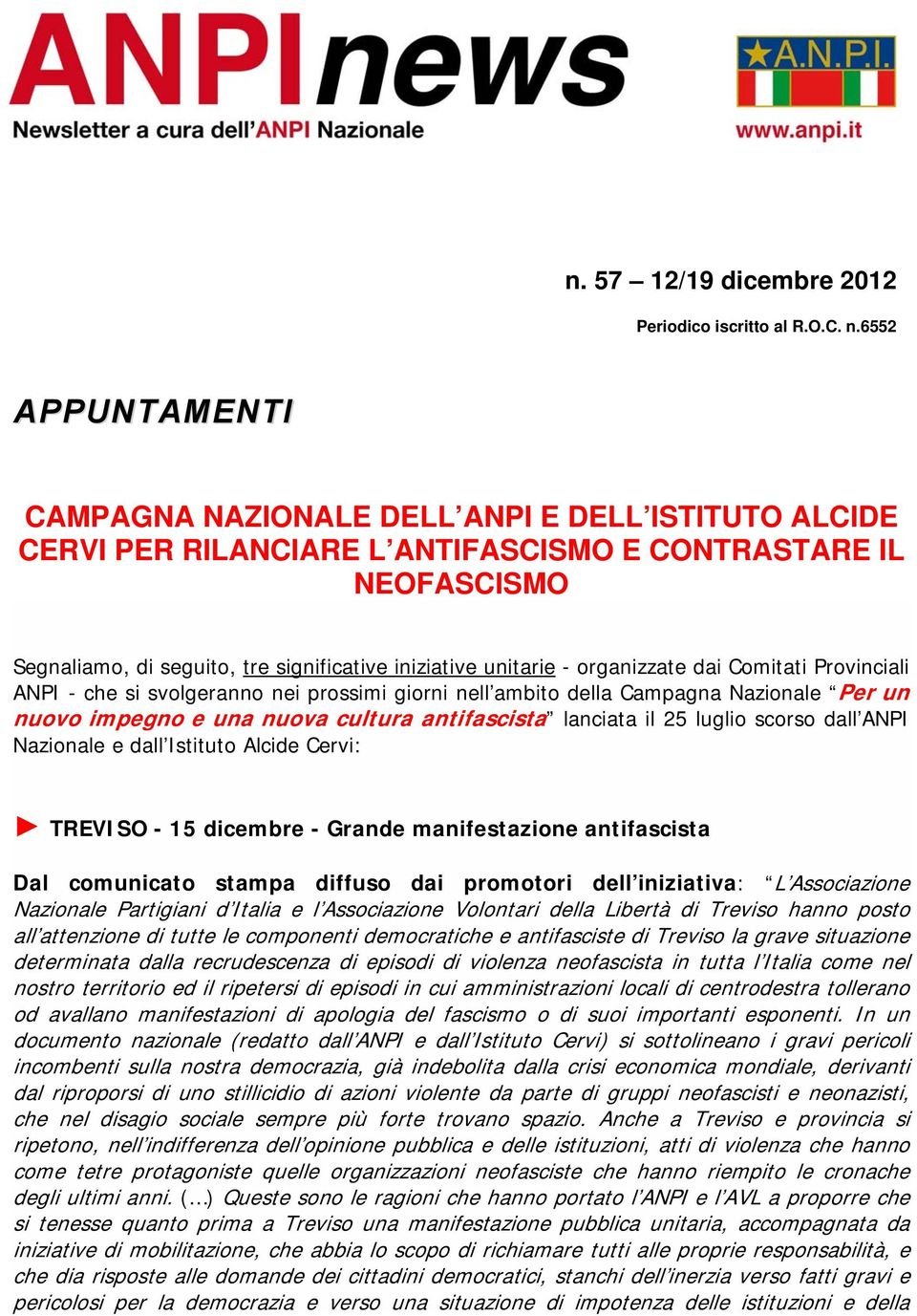 organizzate dai Comitati Provinciali ANPI - che si svolgeranno nei prossimi giorni nell ambito della Campagna Nazionale Per un nuovo impegno e una nuova cultura antifascista lanciata il 25 luglio