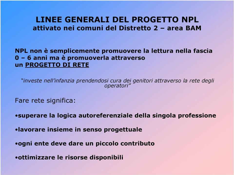 dei genitori attraverso la rete degli operatori Fare rete significa: superare la logica autoreferenziale della singola