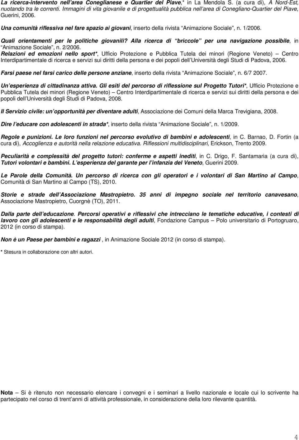 Una comunità riflessiva nel fare spazio ai giovani, inserto della rivista Animazione Sociale, n. 1/2006. Quali orientamenti per le politiche giovanili?