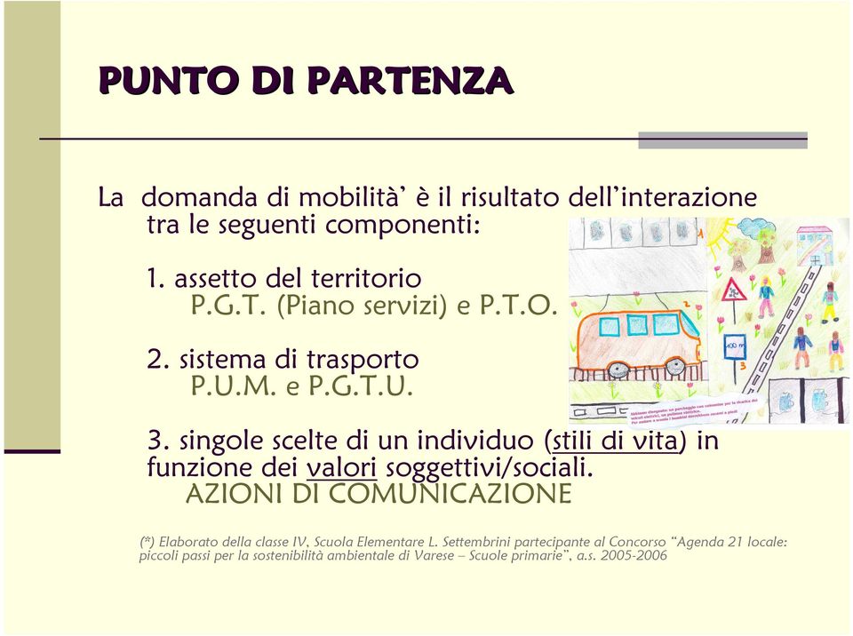 singole scelte di un individuo (stili di vita) in funzione dei valori soggettivi/sociali.