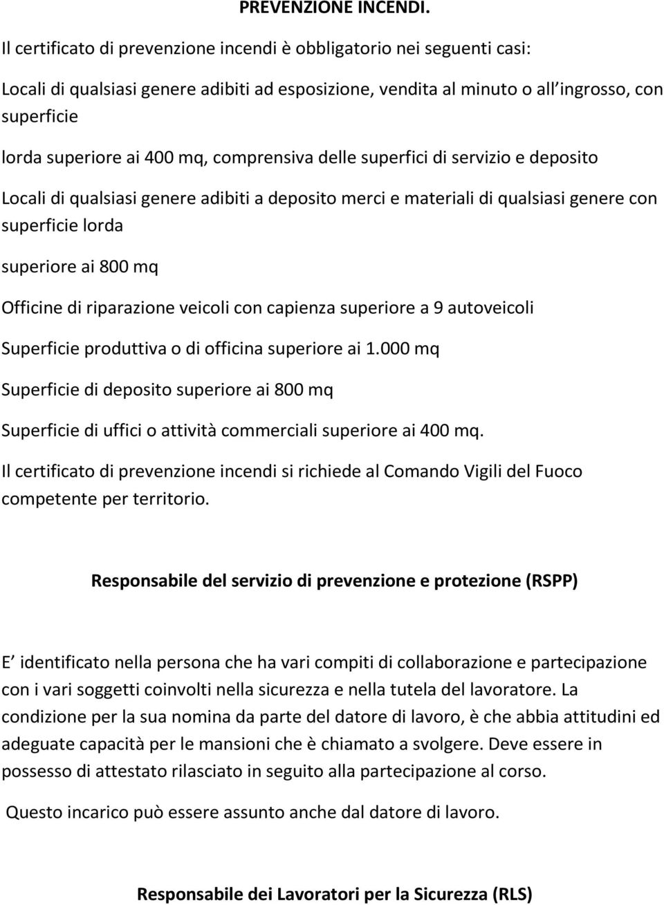 comprensiva delle superfici di servizio e deposito Locali di qualsiasi genere adibiti a deposito merci e materiali di qualsiasi genere con superficie lorda superiore ai 800 mq Officine di riparazione