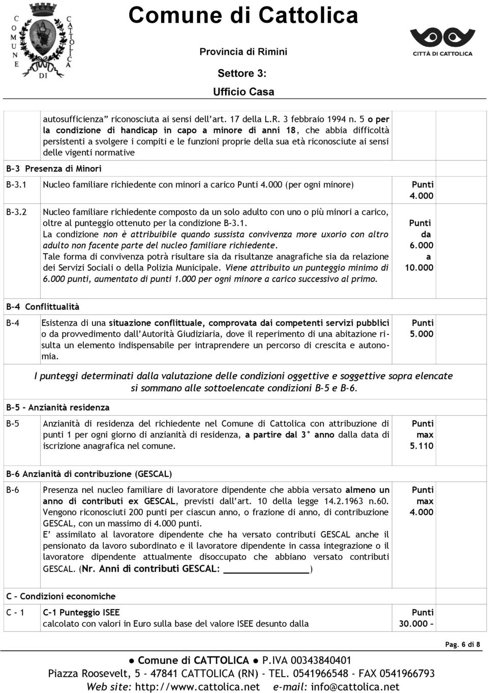 B 3 Presenza di Minori B-3.1 Nucleo familiare richiedente con minori a carico 4.000 (per ogni minore) 4.000 B-3.