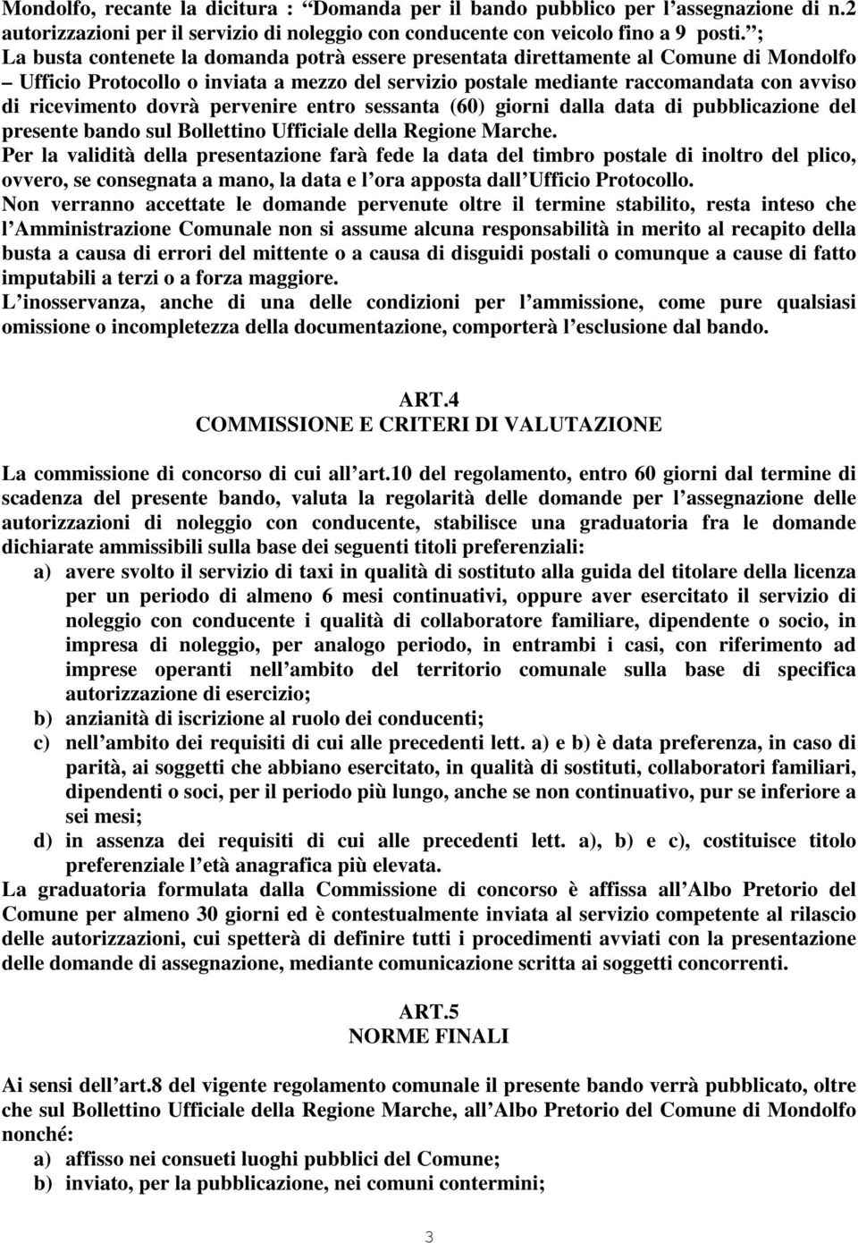 dovrà pervenire entro sessanta (60) giorni dalla data di pubblicazione del presente bando sul Bollettino Ufficiale della Regione Marche.