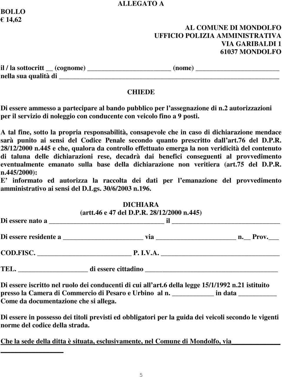 A tal fine, sotto la propria responsabilità, consapevole che in caso di dichiarazione mendace sarà punito ai sensi del Codice Penale secondo quanto prescritto dall art.76 del D.P.R. 28/12/2000 n.