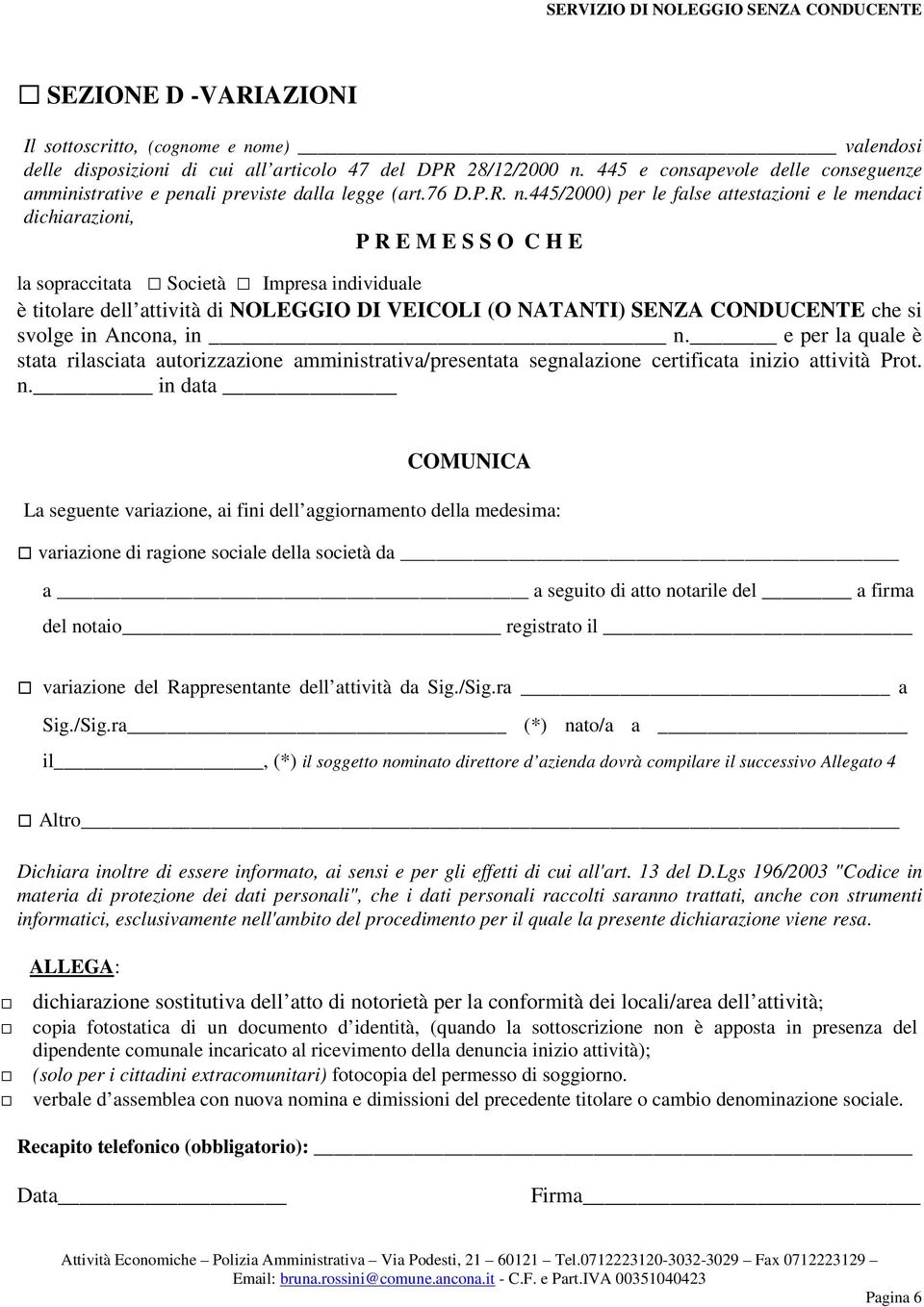 445/2000) per le false attestazioni e le mendaci dichiarazioni, P R E M E S S O C H E la sopraccitata Società Impresa individuale è titolare dell attività di NOLEGGIO DI VEICOLI (O NATANTI) SENZA