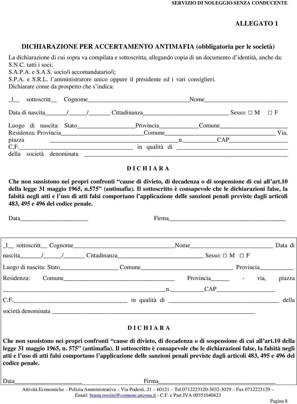 Dichiarare come da prospetto che s indica: _l sottoscritt Cognome Nome Data di nascita / / Cittadinanza Sesso: M F Luogo di nascita: Stato Provincia Comune Residenza: Provincia Comune Via, piazza n.