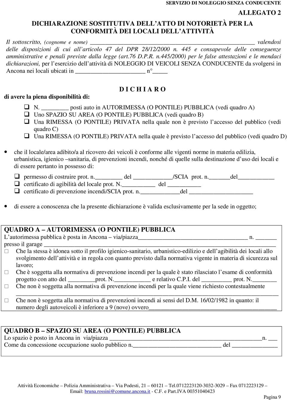 445 e consapevole delle conseguenze amministrative e penali previste dalla legge (art.76 D.P.R. n.