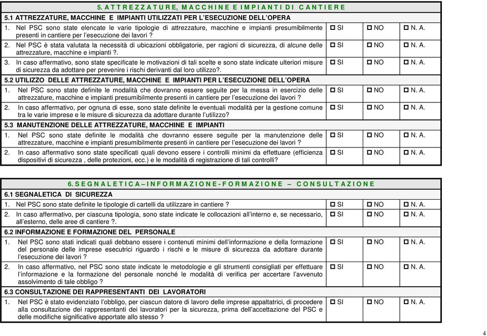 Nel PSC è stata valutata la necessità di ubicazioni obbligatorie, per ragioni di sicurezza, di alcune delle attrezzature, macchine e impianti?. 3.