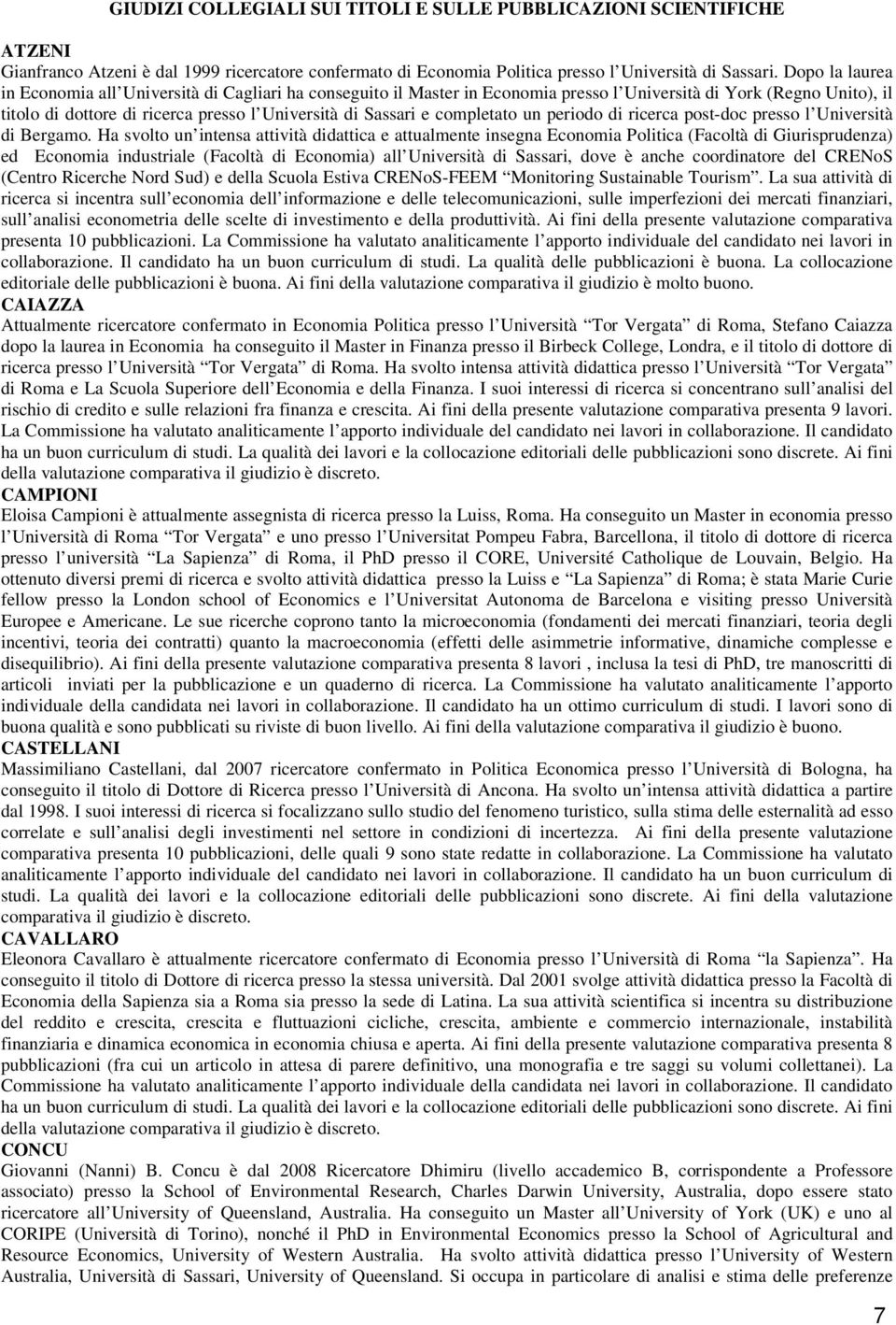 completato un periodo di ricerca post-doc presso l Università di Bergamo.