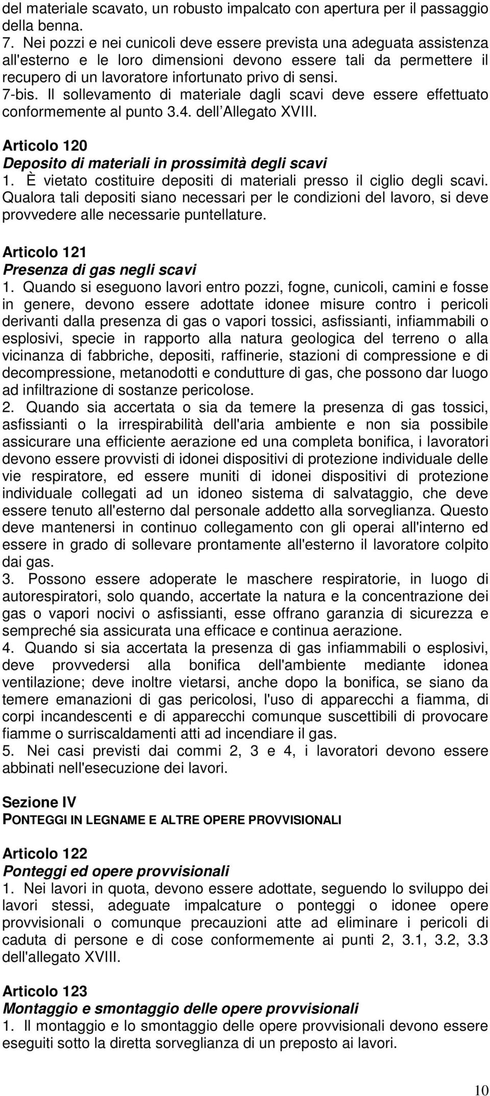 Il sollevamento di materiale dagli scavi deve essere effettuato conformemente al punto 3.4. dell Allegato XVIII. Articolo 120 Deposito di materiali in prossimità degli scavi 1.