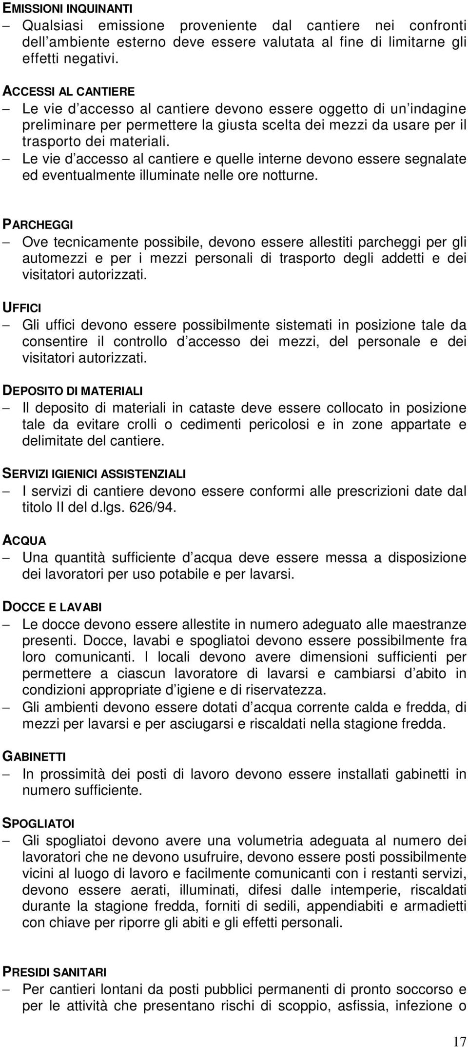 Le vie d accesso al cantiere e quelle interne devono essere segnalate ed eventualmente illuminate nelle ore notturne.