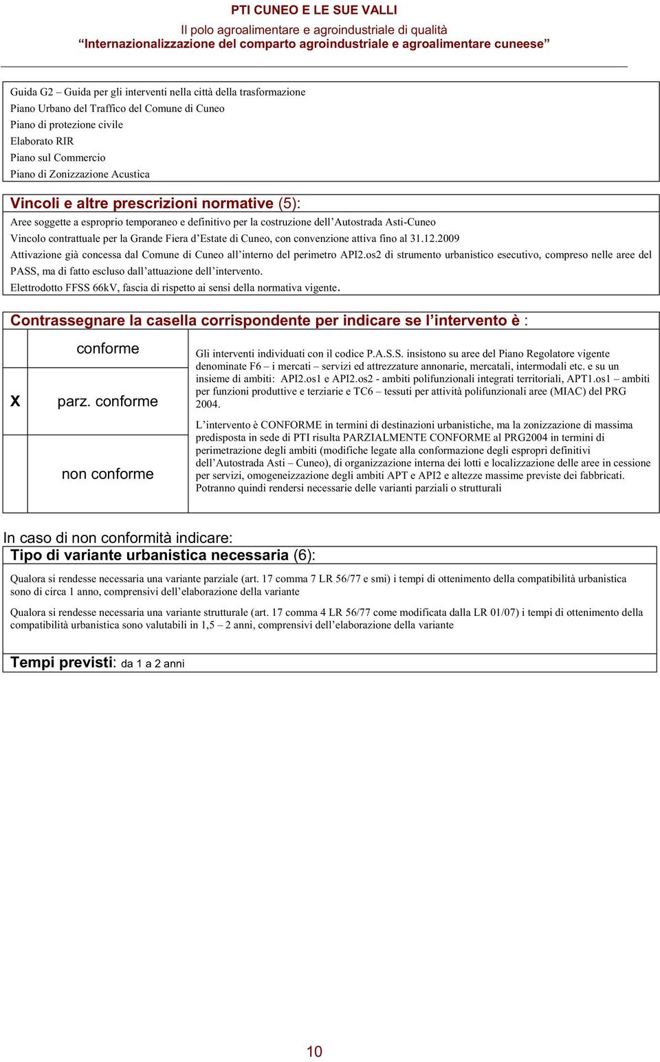 12.2009 Attivazion già concssa dal Comun di Cuno all intrno dl primtro API2.os2 di strumnto urbanistico scutivo, comprso nll ar dl PASS, ma di fatto scluso dall attuazion dll intrvnto.