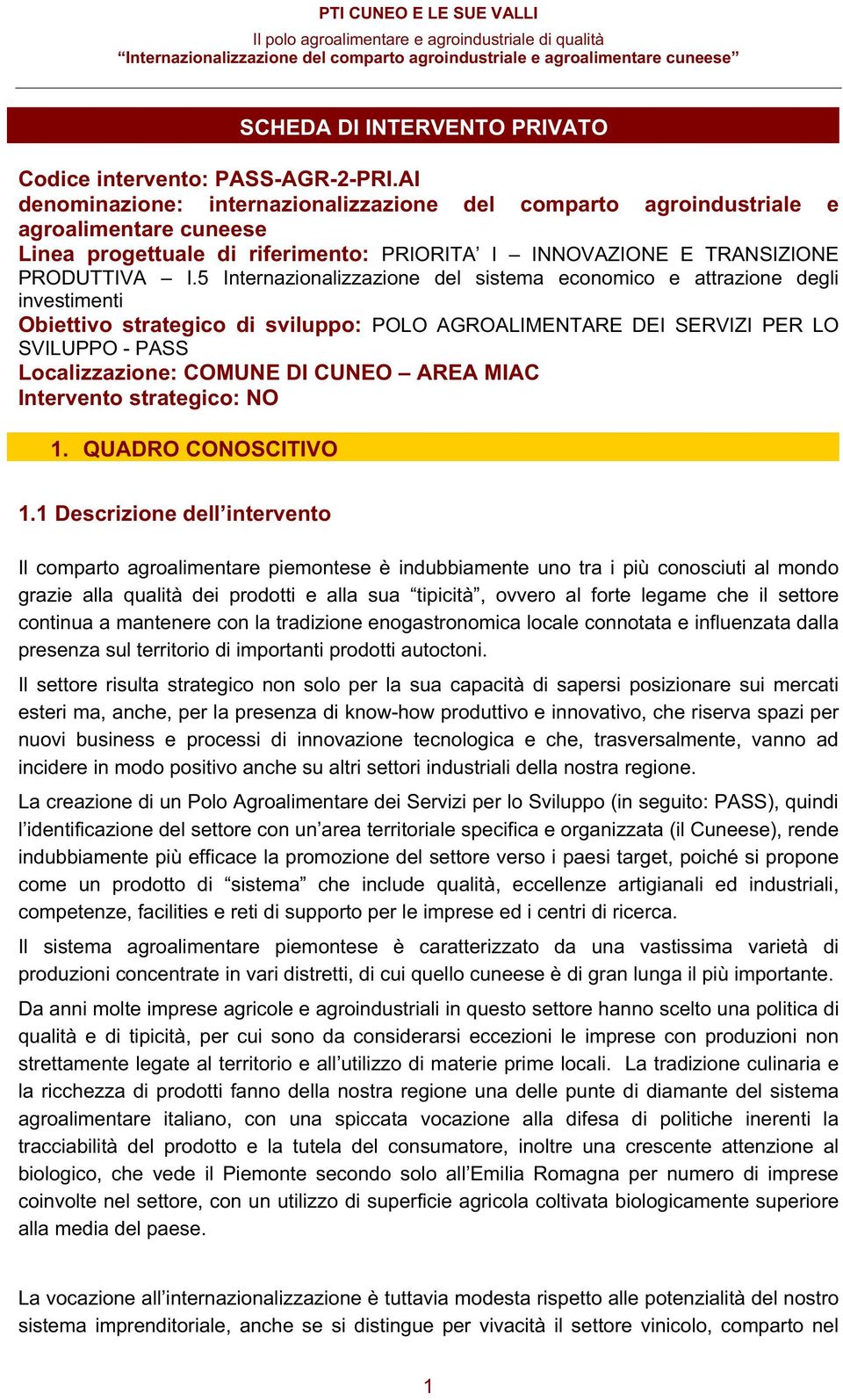 5 Intrnazionalizzazion dl sistma conomico attrazion dgli invstimnti Obittivo stratgico di sviluppo: POLO AGROALIMENTARE DEI SERVIZI PER LO SVILUPPO - PASS Localizzazion: COMUNE DI CUNEO AREA MIAC