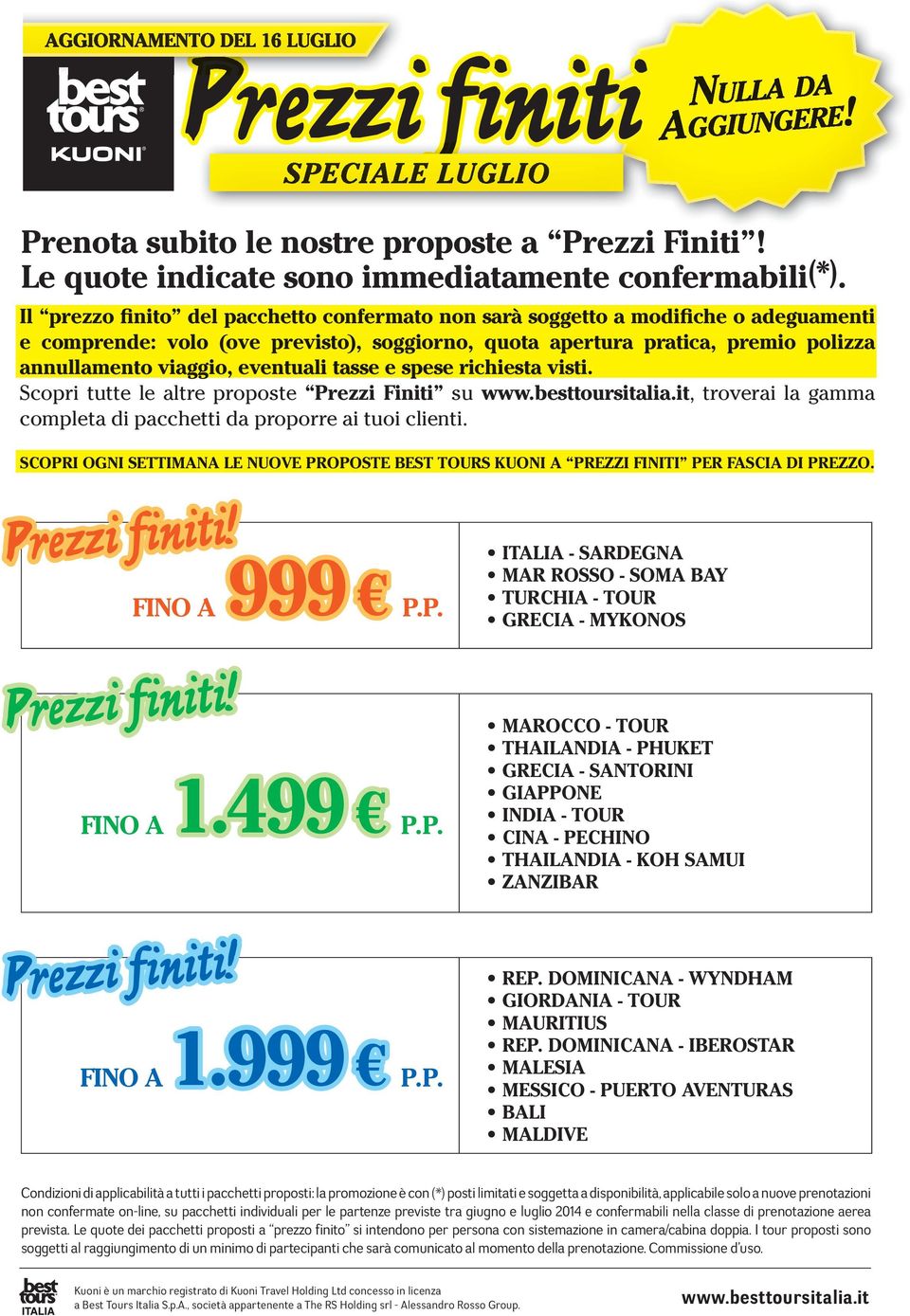 eventuali tasse e spese richiesta visti. Scopri tutte le altre proposte Prezzi Finiti su, troverai la gamma completa di pacchetti da proporre ai tuoi clienti.