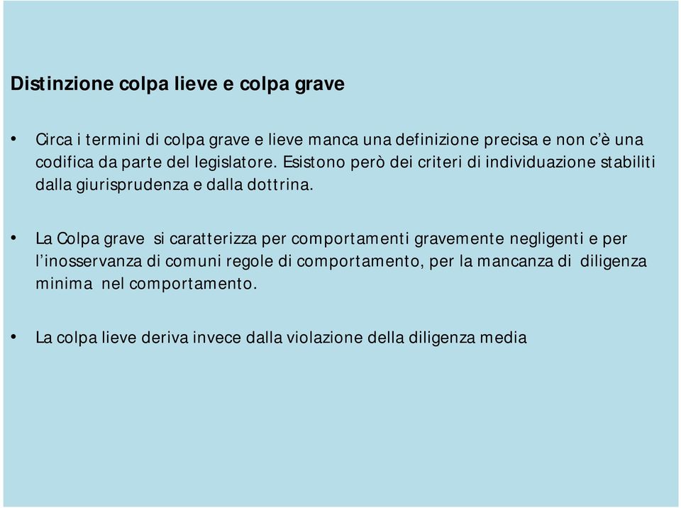 Esistono però dei criteri di individuazione stabiliti dalla giurisprudenza e dalla dottrina.