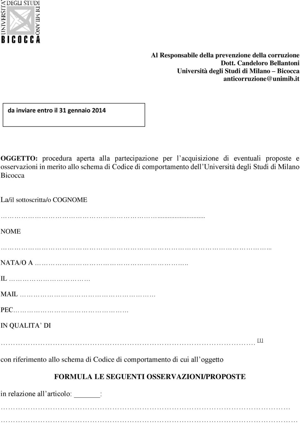 allo schema di Codice di comportamento dell Università degli Studi di Milano Bicocca La/il sottoscritta/o COGNOME... NOME... NATA/O A.