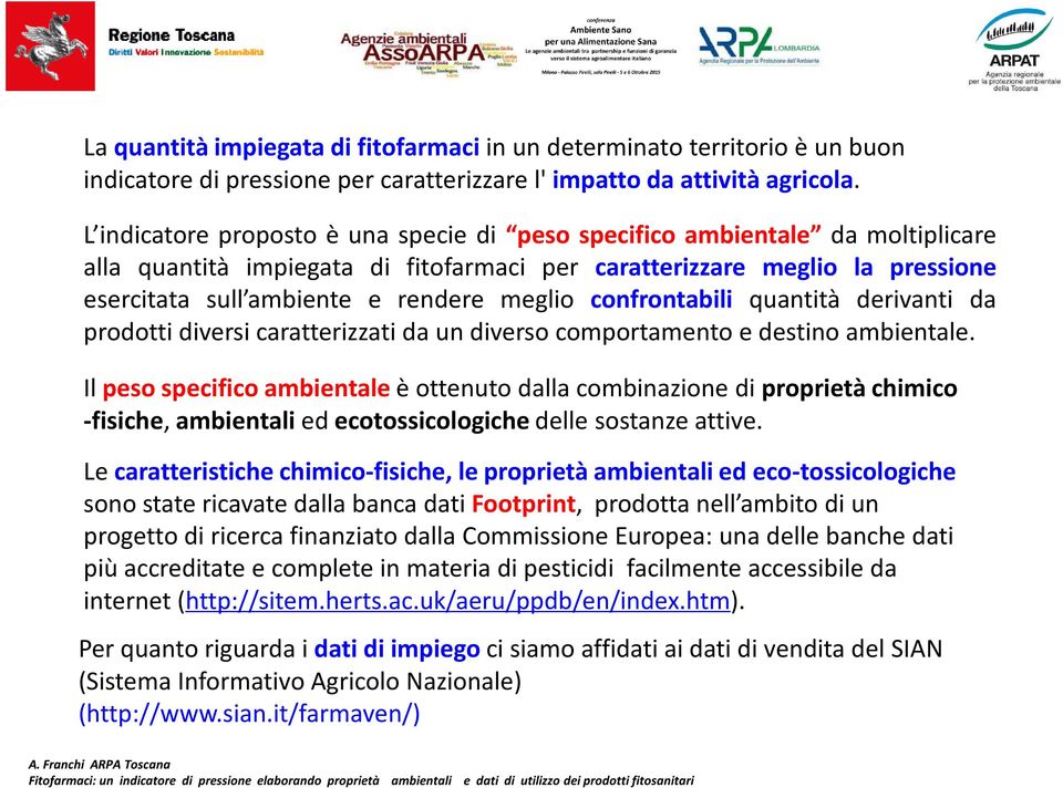 confrontabili quantità derivanti da prodotti diversi caratterizzati da un diverso comportamento e destino ambientale.