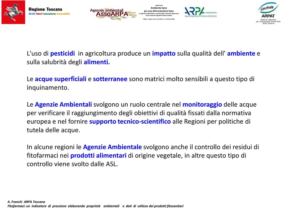 Le Agenzie Ambientali svolgono un ruolo centrale nel monitoraggio delle acque per verificare il raggiungimento degli obiettivi di qualità fissati dalla normativa